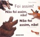 Foi assim! Não foi assim, não! Não foi assim, não!