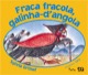 Fraca fracola, galinha d`angola