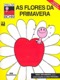 As flores da primavera