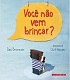 Você não vem brincar?