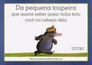 Da pequena toupeira que queria saber quem tinha feito cocô na cabeça dela 