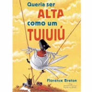 Queria ser alta como um tuiuiú