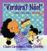 Verdura? Não!
 Aprendendo sobre nutrição.