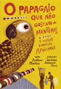 O papagaio que não gostava de mentiras e outras fábulas africanas